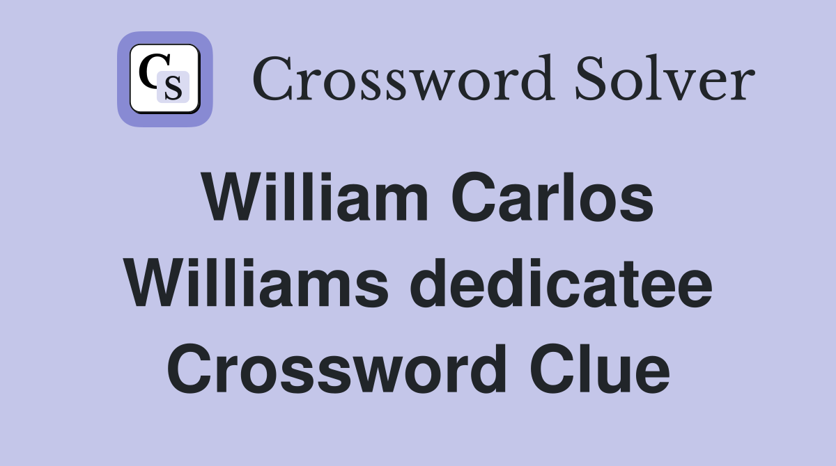 William Carlos Williams dedicatee Crossword Clue