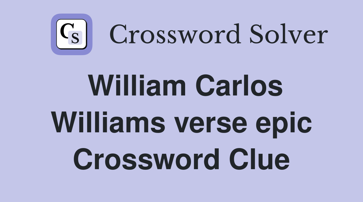 William Carlos Williams verse epic Crossword Clue