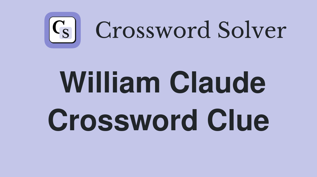 William Claude Crossword Clue