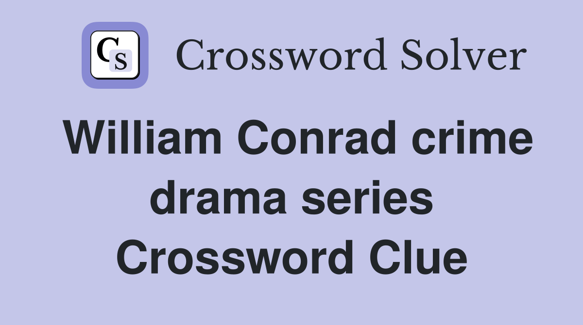 William Conrad crime drama series Crossword Clue