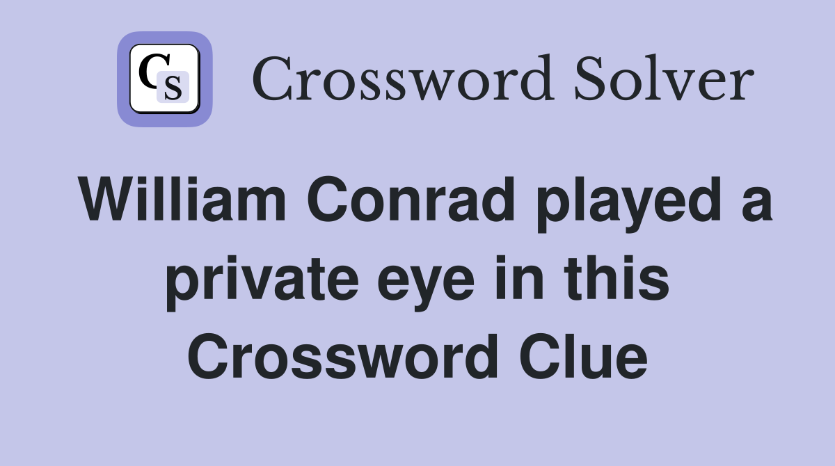 William Conrad played a private eye in this Crossword Clue
