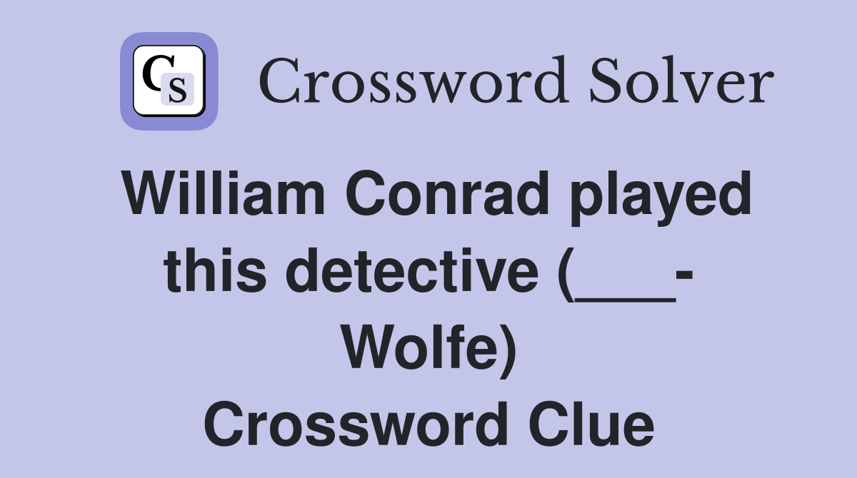 William Conrad played this detective (___- Wolfe) Crossword Clue