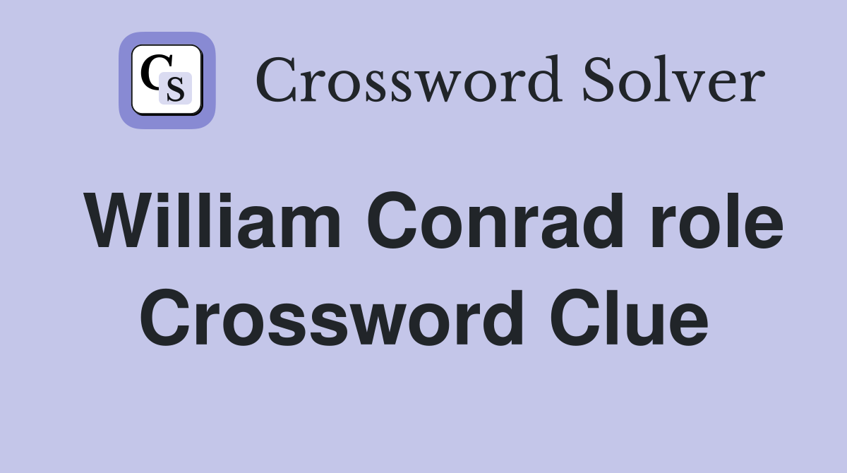 William Conrad role Crossword Clue