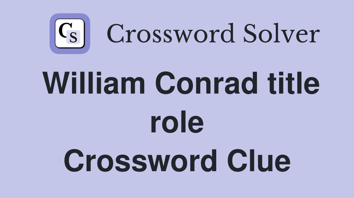 William Conrad title role Crossword Clue