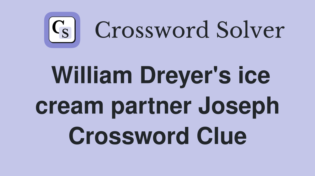 William Dreyer's ice cream partner Joseph Crossword Clue
