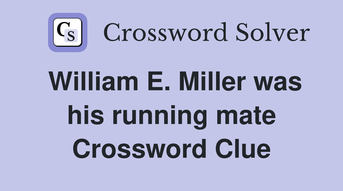 William E. Miller was his running mate Crossword Clue