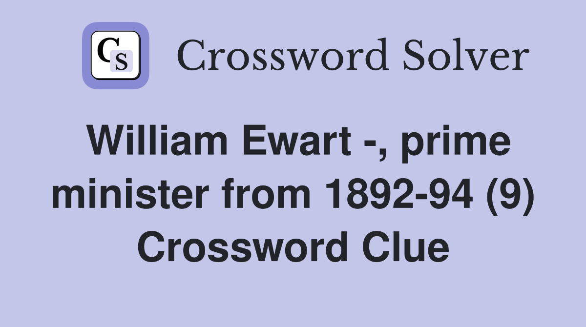 William Ewart -, prime minister from 1892-94 (9) Crossword Clue