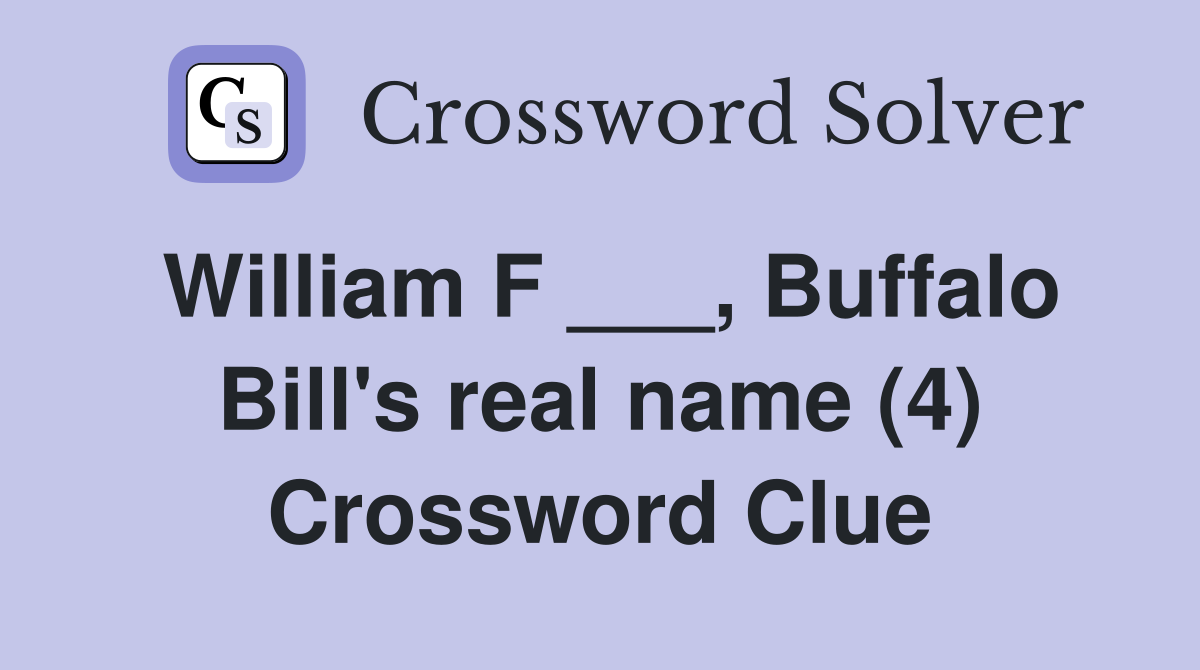 William F ___, Buffalo Bill's real name (4) Crossword Clue