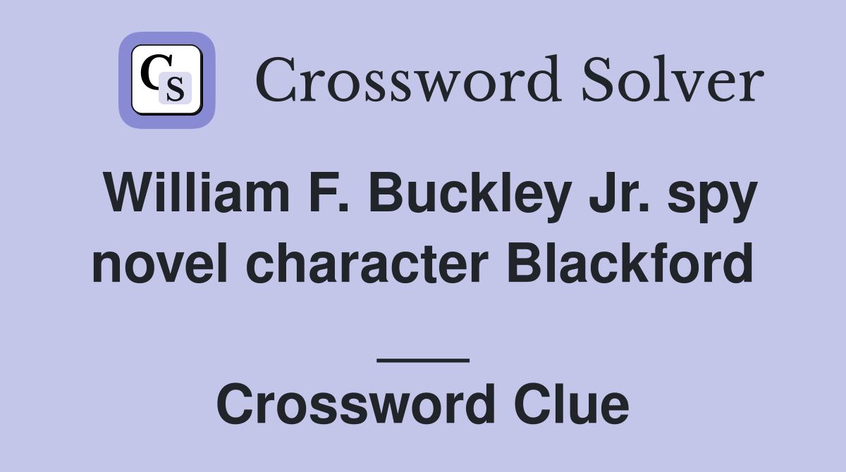 William F. Buckley Jr. spy novel character Blackford ___ Crossword Clue