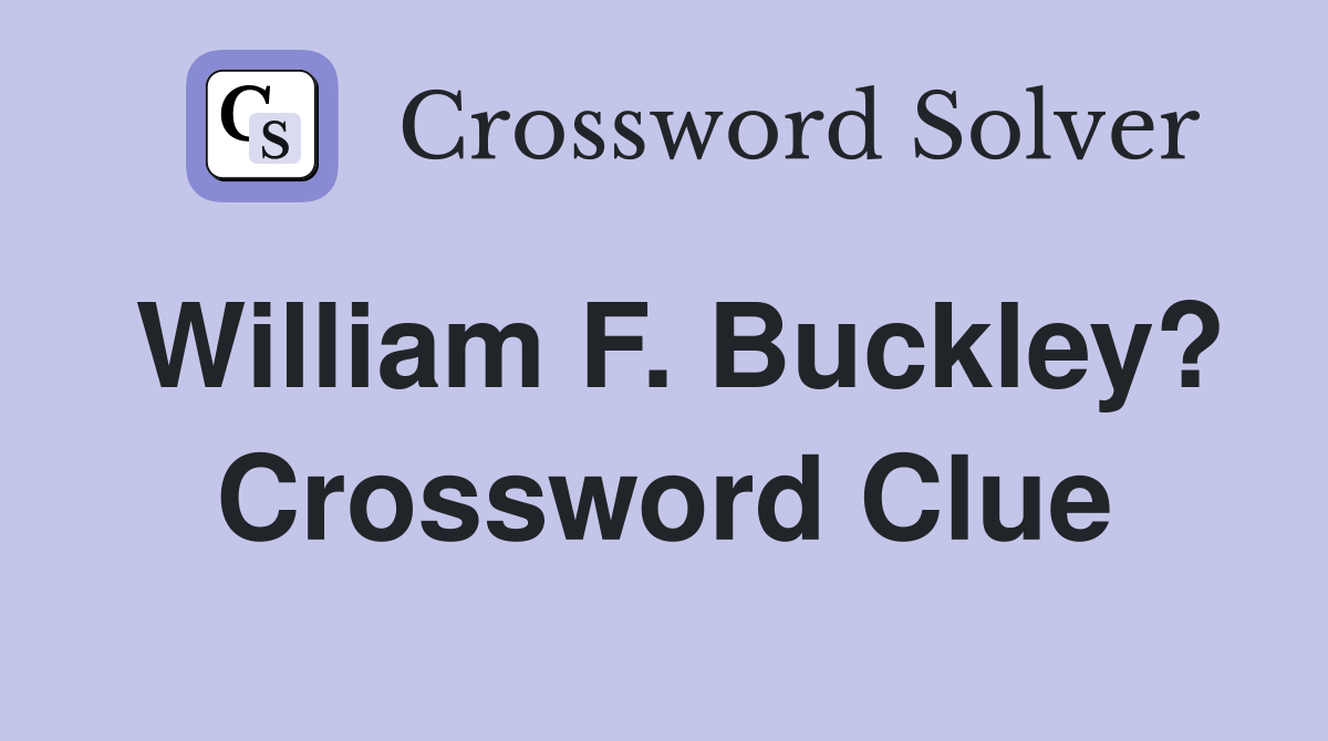 William F. Buckley? Crossword Clue