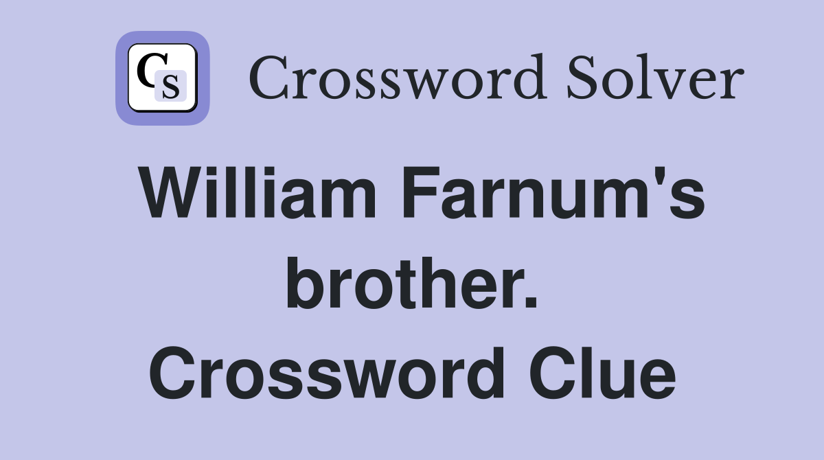 William Farnum's brother. Crossword Clue