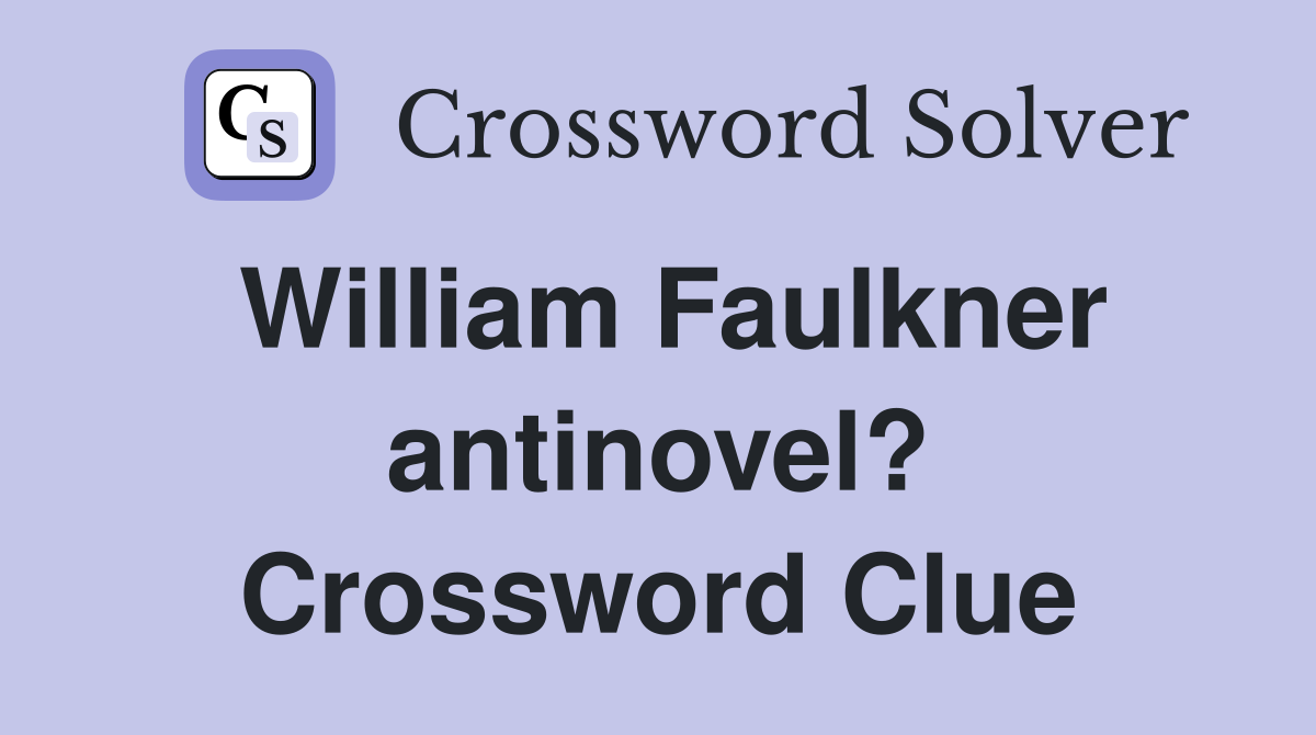 William Faulkner antinovel? Crossword Clue