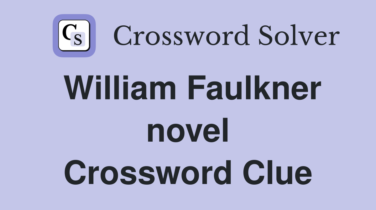 William Faulkner novel Crossword Clue