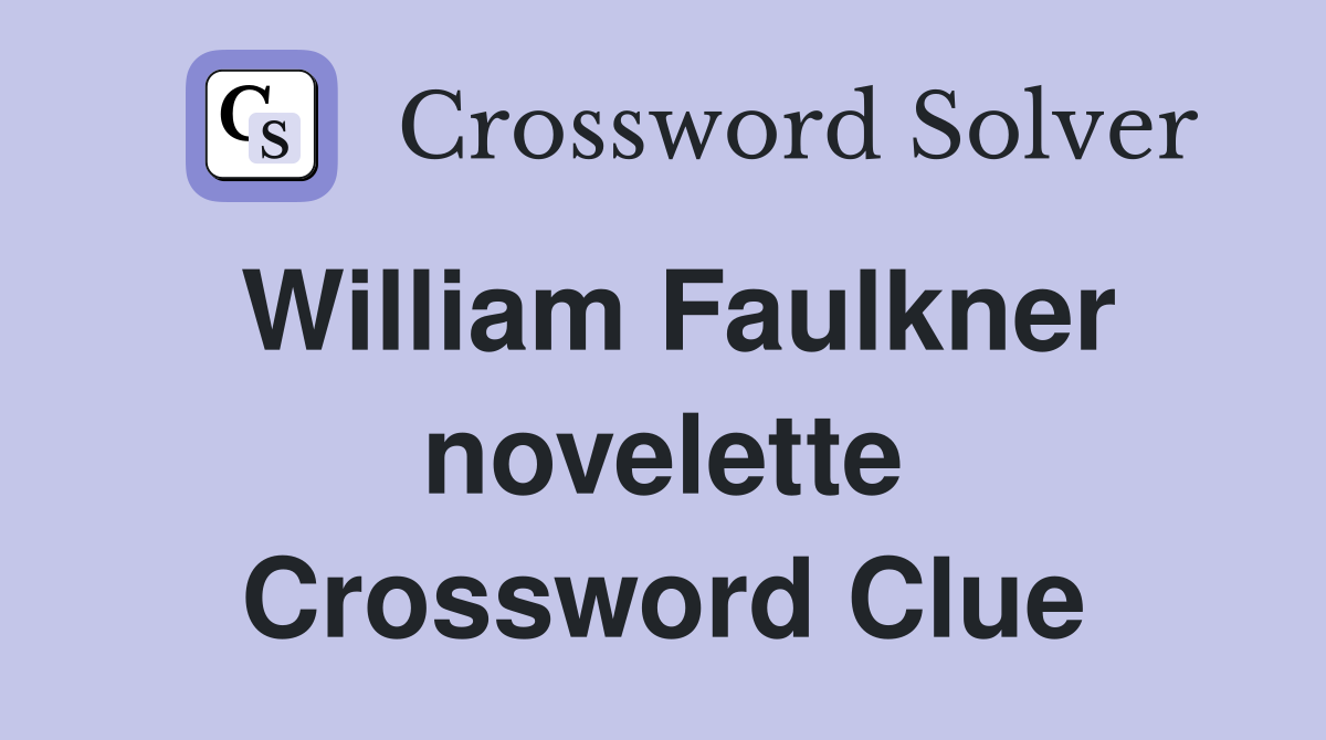 William Faulkner novelette Crossword Clue
