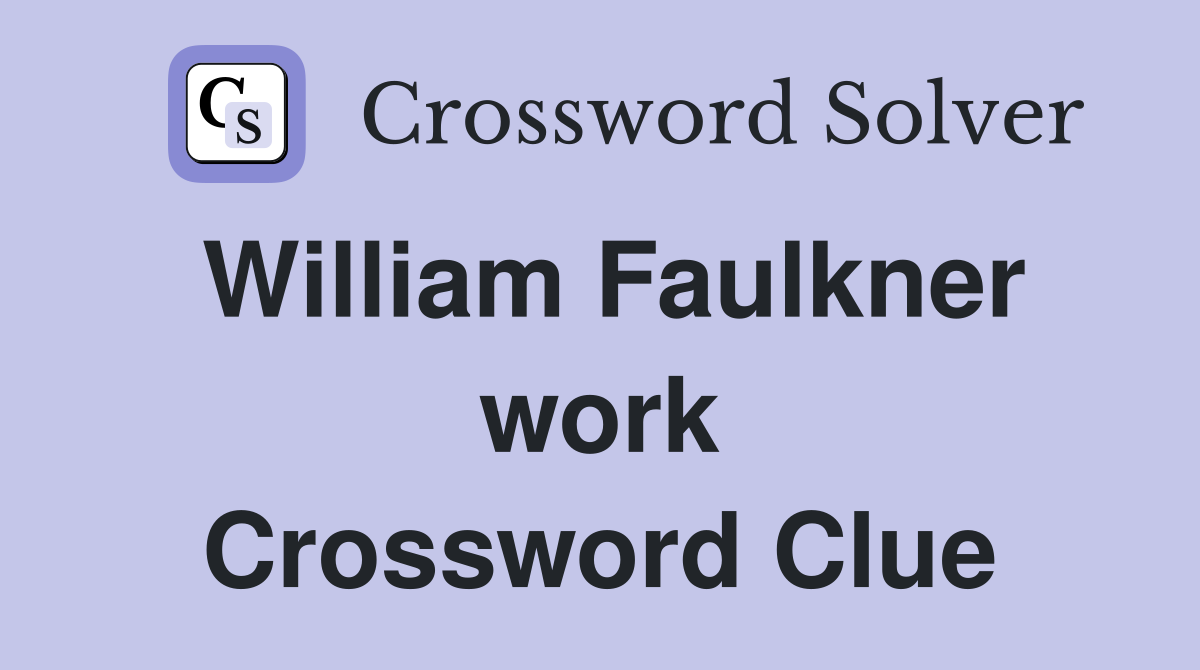 William Faulkner work Crossword Clue
