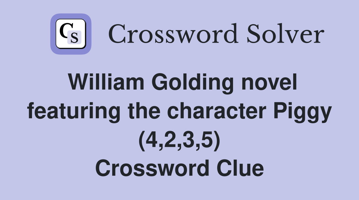 William Golding novel featuring the character Piggy (4,2,3,5) Crossword Clue