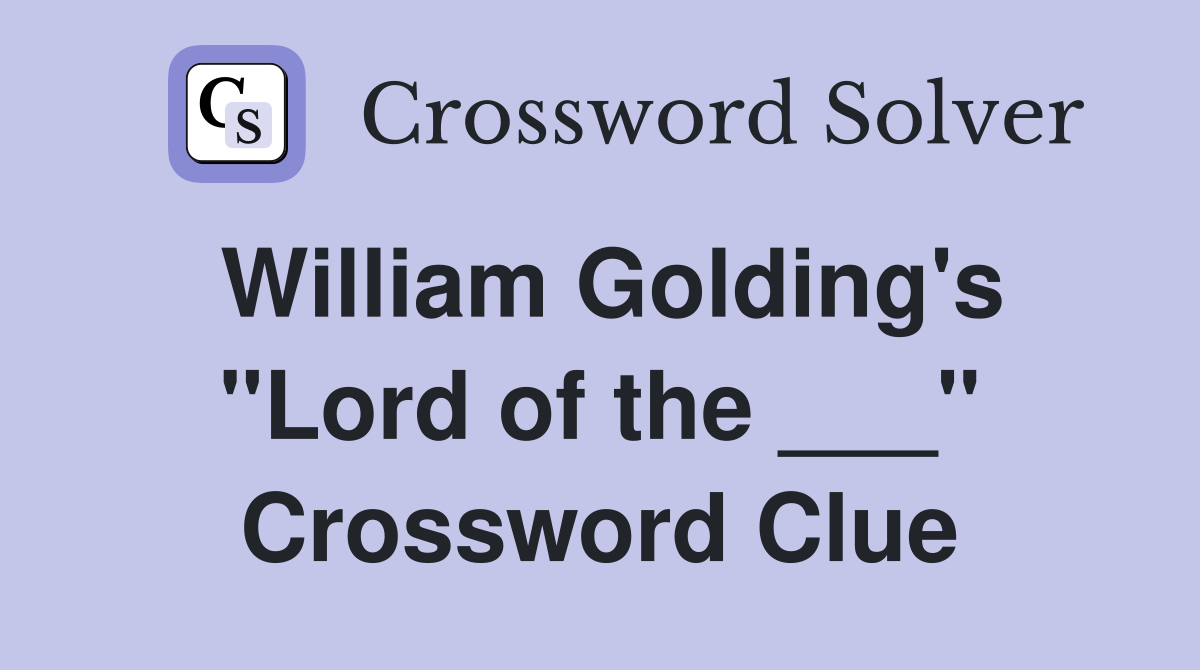 William Golding's "Lord of the ___" Crossword Clue