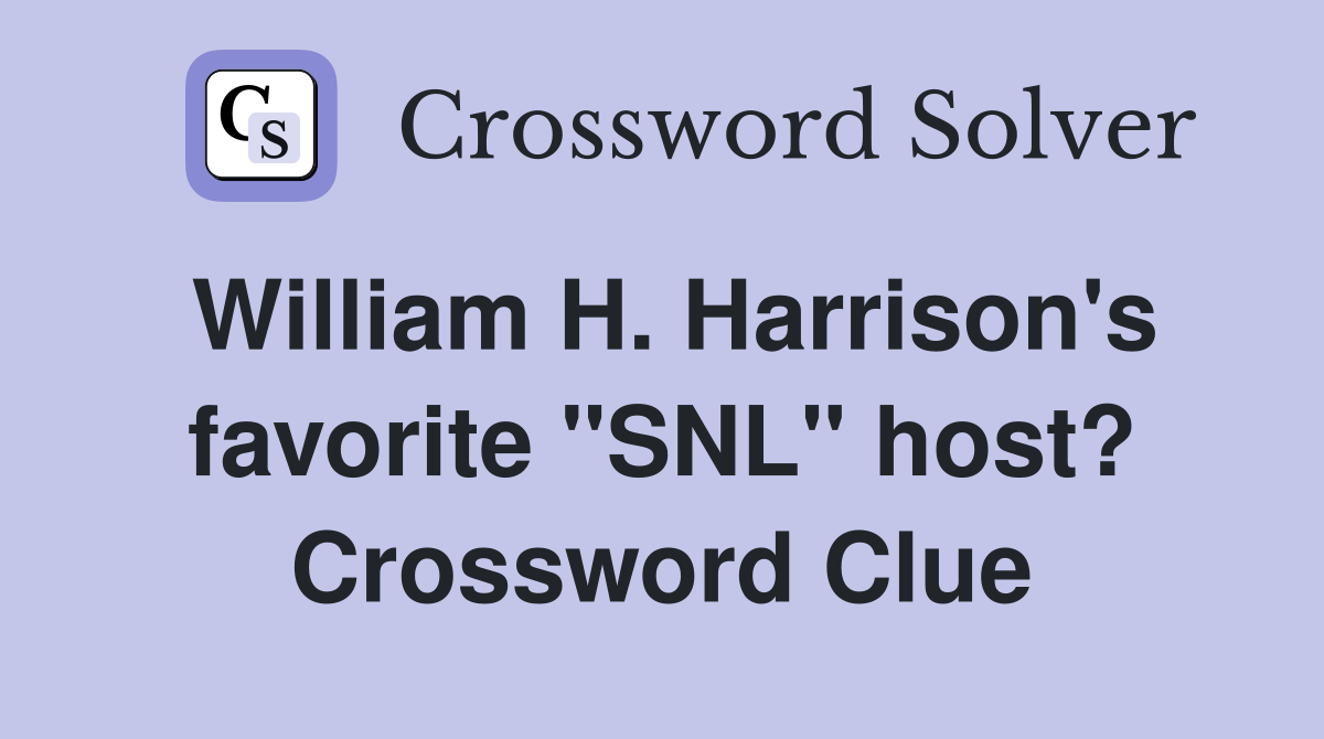William H. Harrison's favorite "SNL" host? Crossword Clue