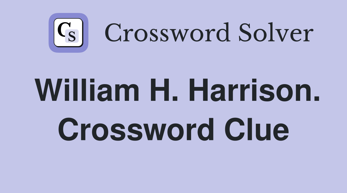 William H. Harrison. Crossword Clue
