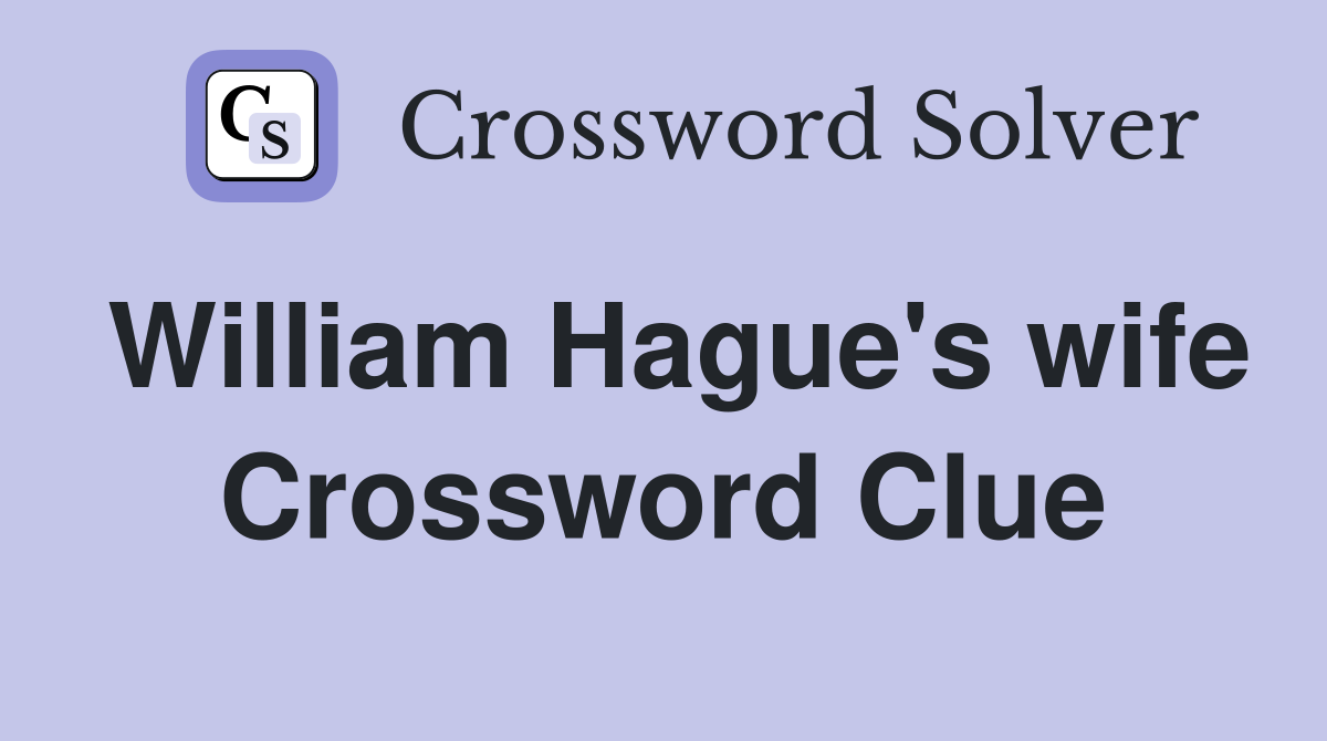 William Hague's wife Crossword Clue