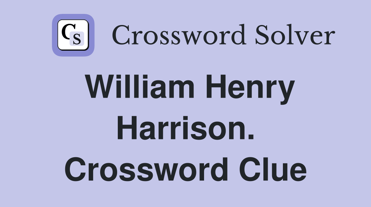 William Henry Harrison. Crossword Clue