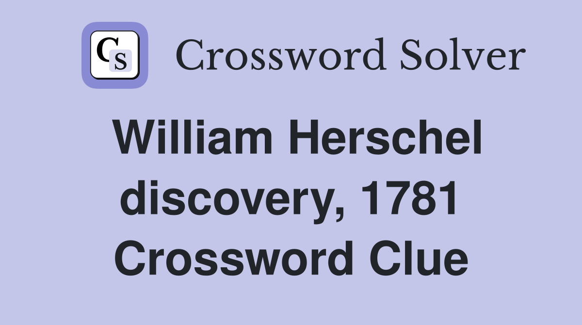 William Herschel discovery, 1781 Crossword Clue