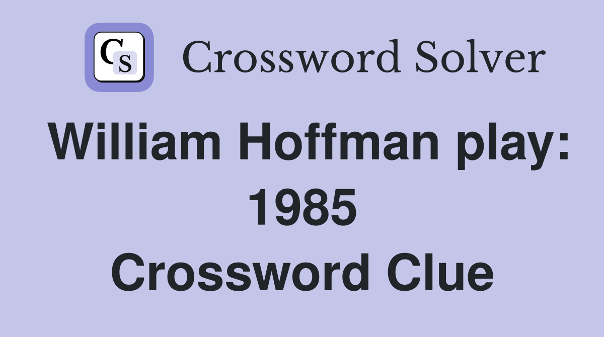 William Hoffman play: 1985 Crossword Clue