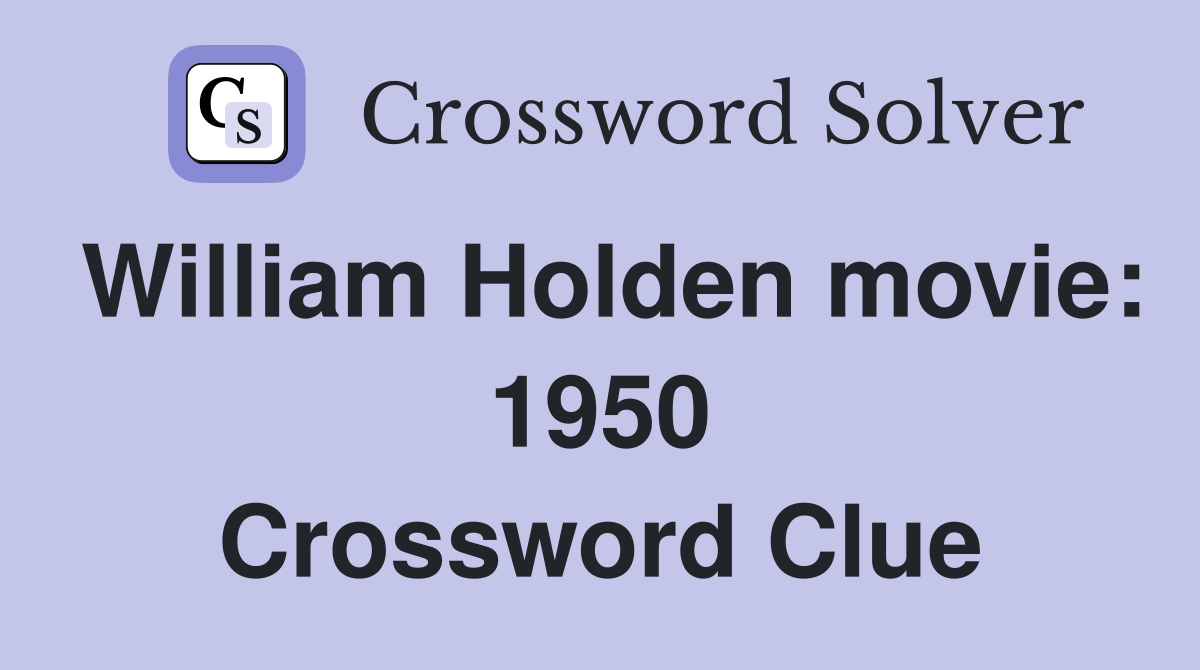 William Holden movie: 1950 Crossword Clue