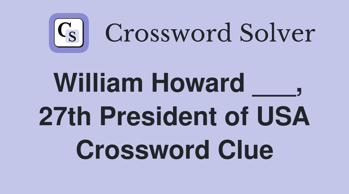 William Howard ___, 27th President of USA Crossword Clue