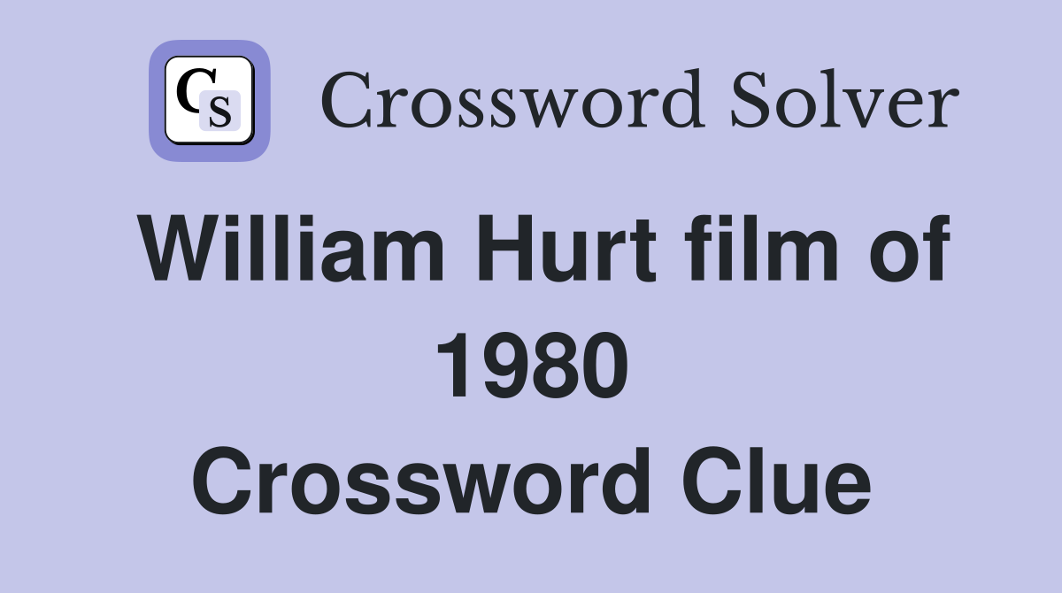 William Hurt film of 1980 Crossword Clue
