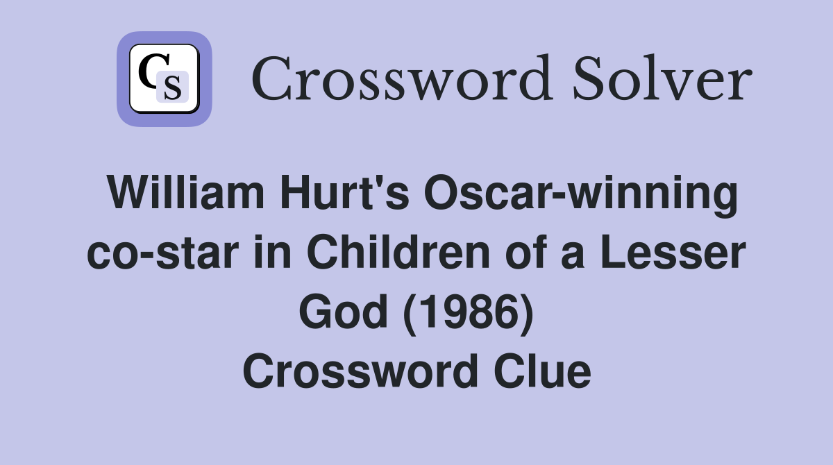 William Hurt's Oscar-winning co-star in Children of a Lesser God (1986) Crossword Clue