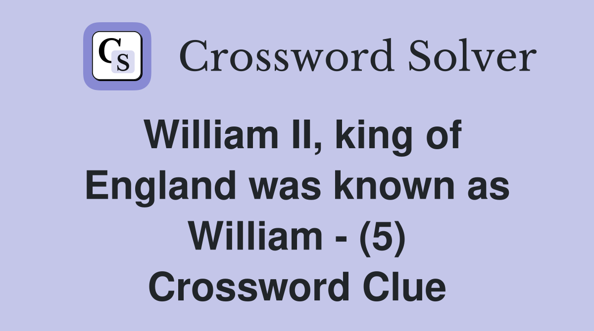 William II, king of England was known as William - (5) Crossword Clue