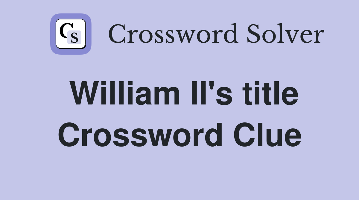 William II's title Crossword Clue