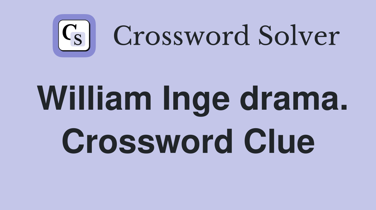 William Inge drama. Crossword Clue
