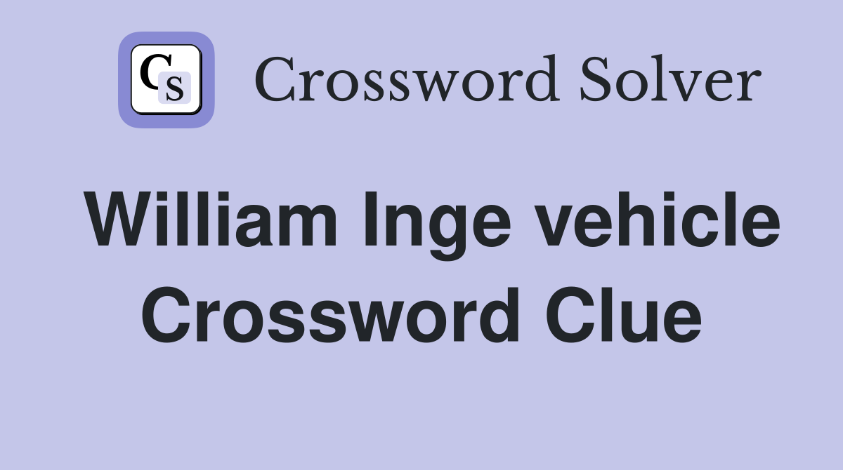 William Inge vehicle Crossword Clue