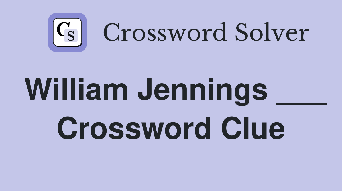 William Jennings ___ Crossword Clue