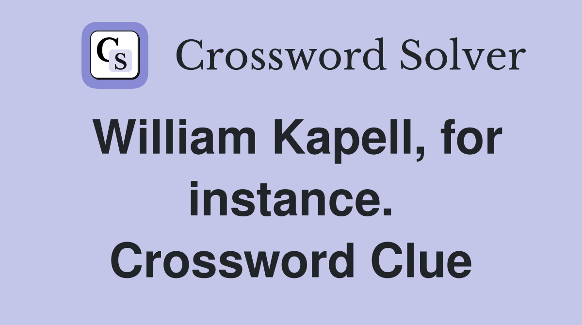 William Kapell, for instance. Crossword Clue