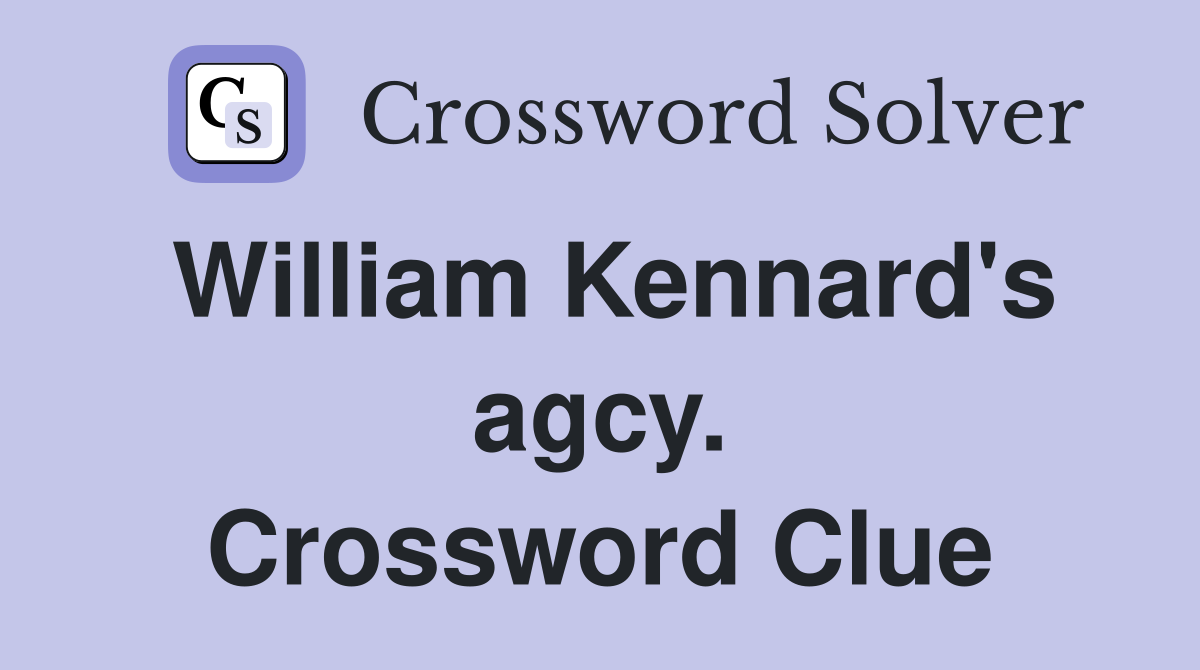 William Kennard's agcy. Crossword Clue