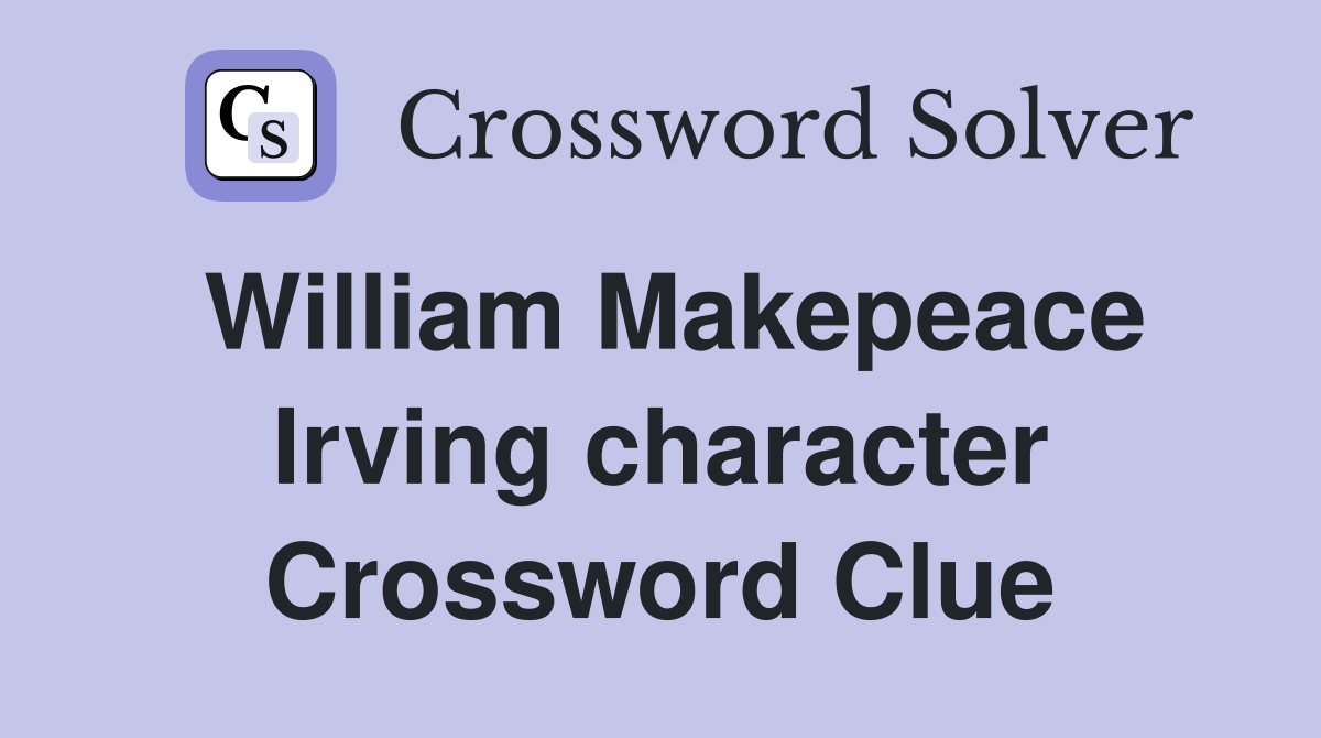 William Makepeace Irving character Crossword Clue