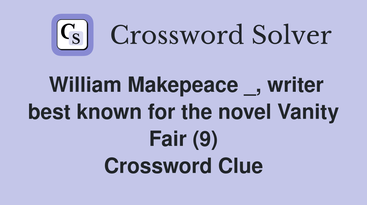 William Makepeace _, writer best known for the novel Vanity Fair (9) Crossword Clue