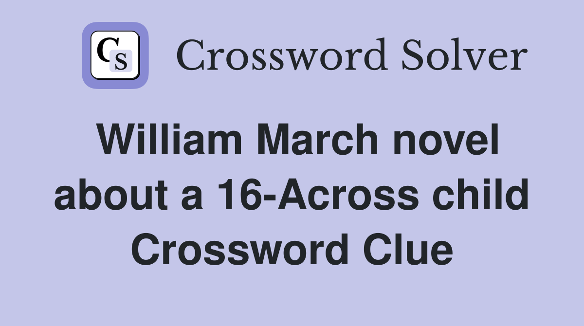 William March novel about a 16-Across child Crossword Clue