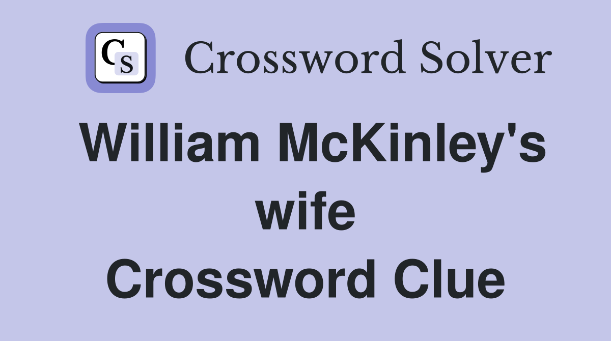 William McKinley's wife Crossword Clue
