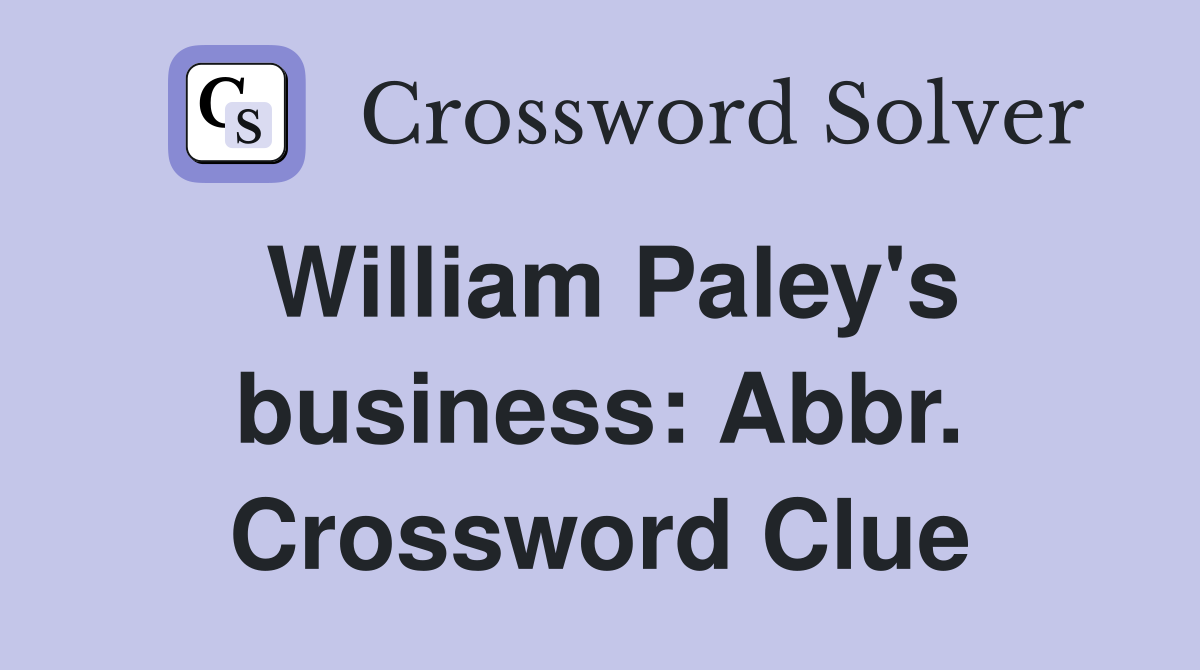 William Paley's business: Abbr. Crossword Clue