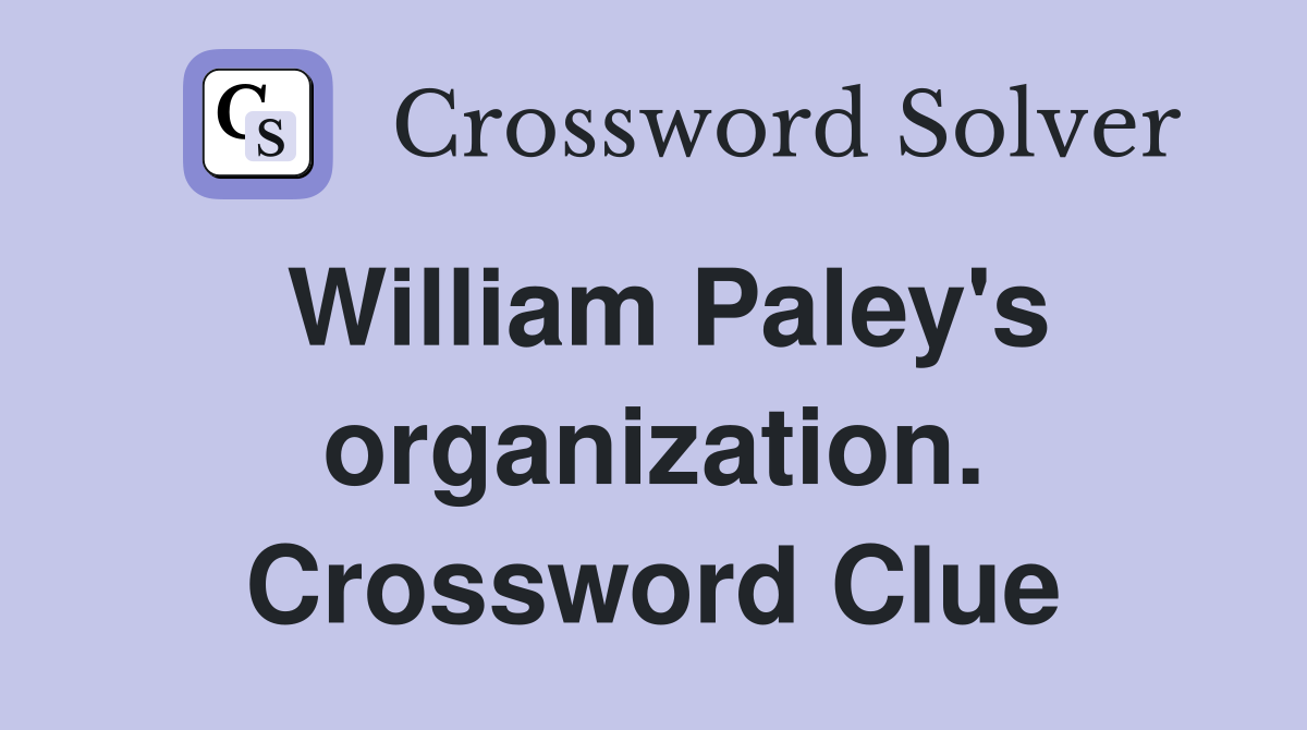 William Paley's organization. Crossword Clue