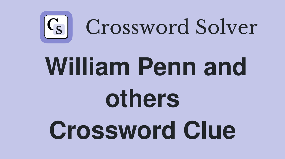 William Penn and others Crossword Clue