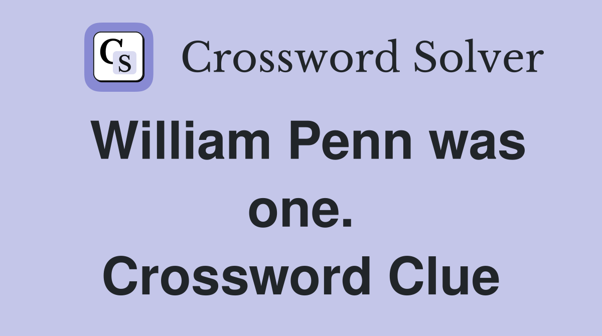 William Penn was one. Crossword Clue