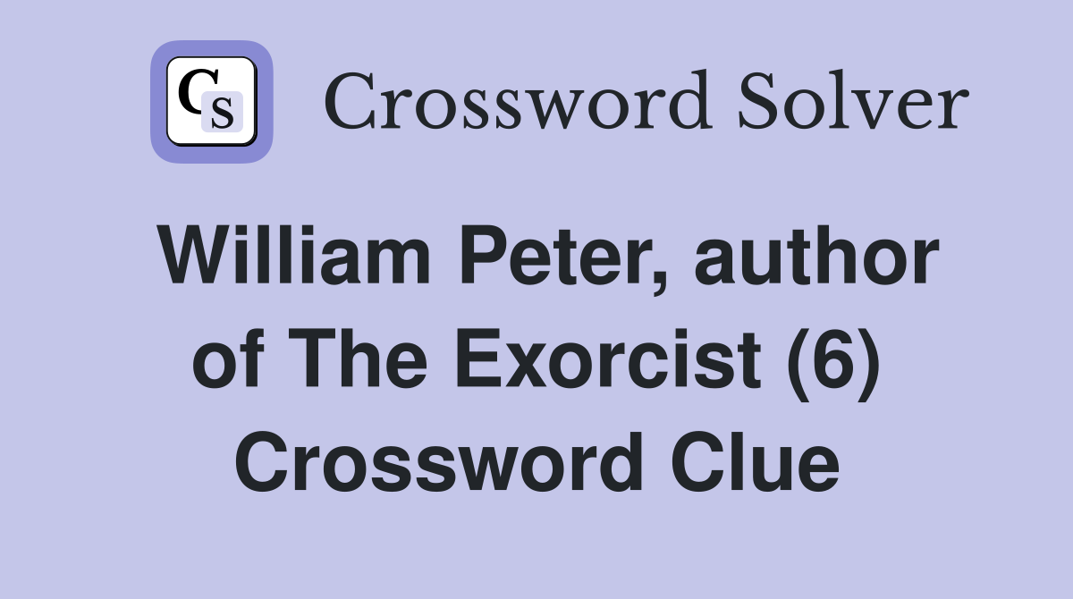 William Peter, author of The Exorcist (6) Crossword Clue