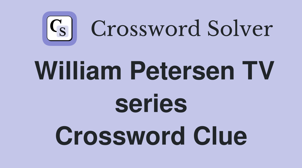 William Petersen TV series Crossword Clue