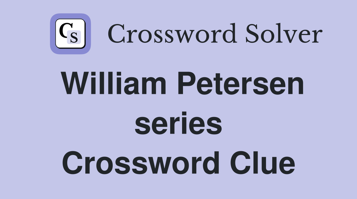 William Petersen series Crossword Clue
