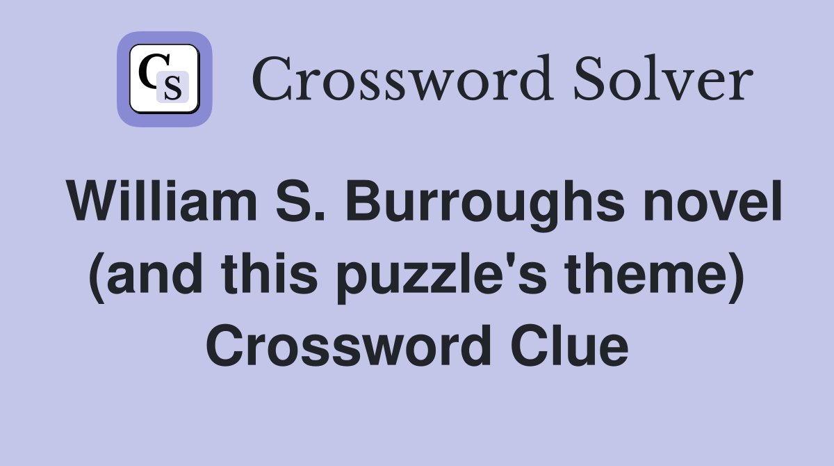 William S. Burroughs novel (and this puzzle's theme) Crossword Clue